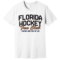 Florida Hockey Fan Club There Are Six Of Us Premium T-Shirt