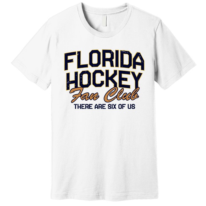 Florida Hockey Fan Club There Are Six Of Us Premium T-Shirt