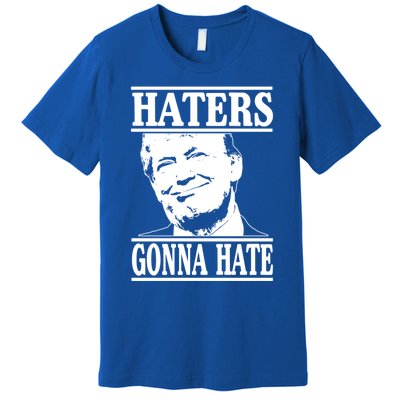 Funny Haters Gonna Hate Donald Trump Gift Presidenmeaningful Gift Premium T-Shirt