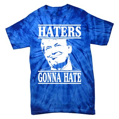 Funny Haters Gonna Hate Donald Trump Gift Presidenmeaningful Gift Tie-Dye T-Shirt