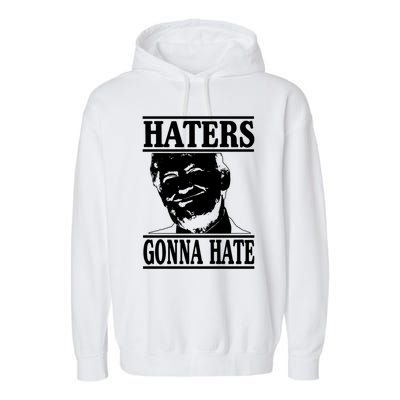 Funny Haters Gonna Hate Donald Trump Gift Presidenmeaningful Gift Garment-Dyed Fleece Hoodie