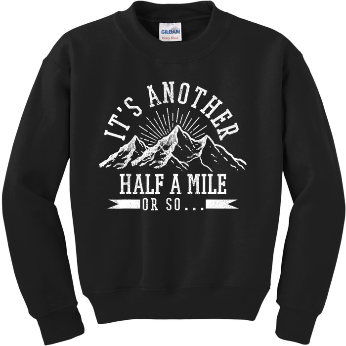 Funny Hiking Gift It's Another Half Mile Or So Funny Hiker Gift Kids Sweatshirt