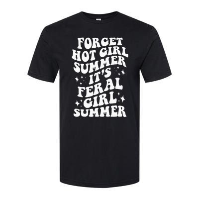 Forget Hot Girl Summer Its Feral Girl Summer Softstyle® CVC T-Shirt