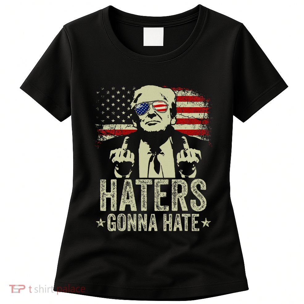 Funny Haters Gonna Hate President Donald Trump Middle Finger Womens T-Shirt