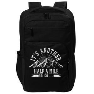 Funny Hiking Gift ItS Another Half Mile Or So Funny Hiker Gift Impact Tech Backpack