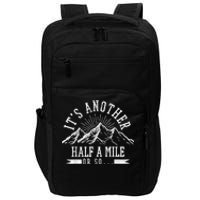 Funny Hiking Gift ItS Another Half Mile Or So Funny Hiker Gift Impact Tech Backpack