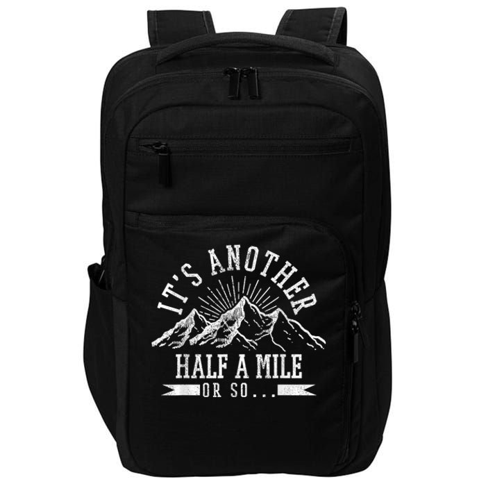 Funny Hiking Gift ItS Another Half Mile Or So Funny Hiker Gift Impact Tech Backpack