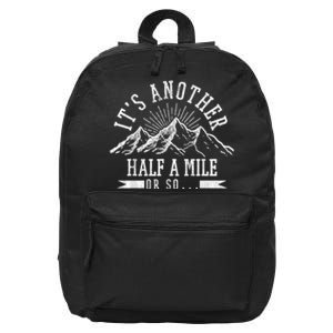 Funny Hiking Gift ItS Another Half Mile Or So Funny Hiker Gift 16 in Basic Backpack