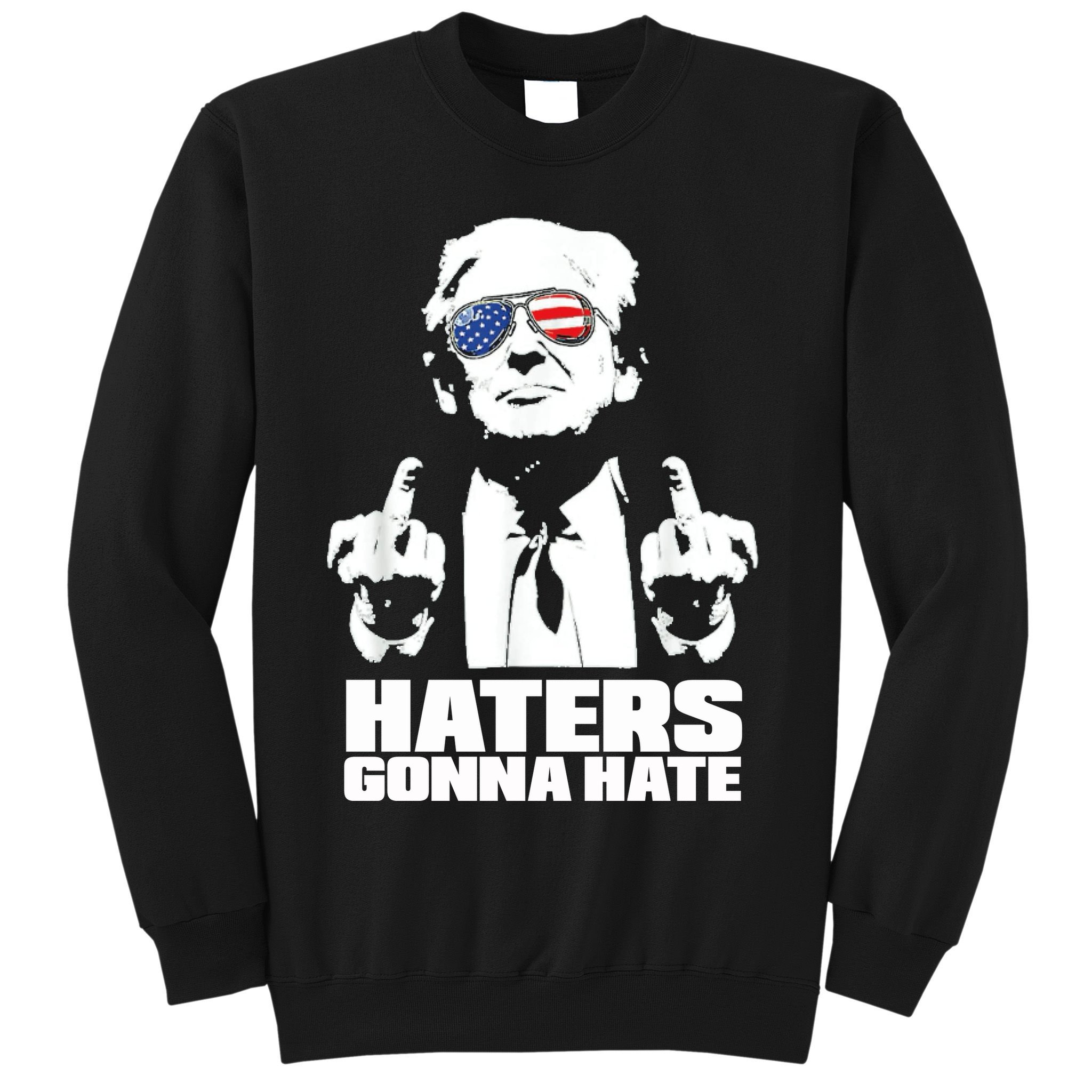 Funny Haters Gonna Hate President Donald Trump Middle Finger Sweatshirt