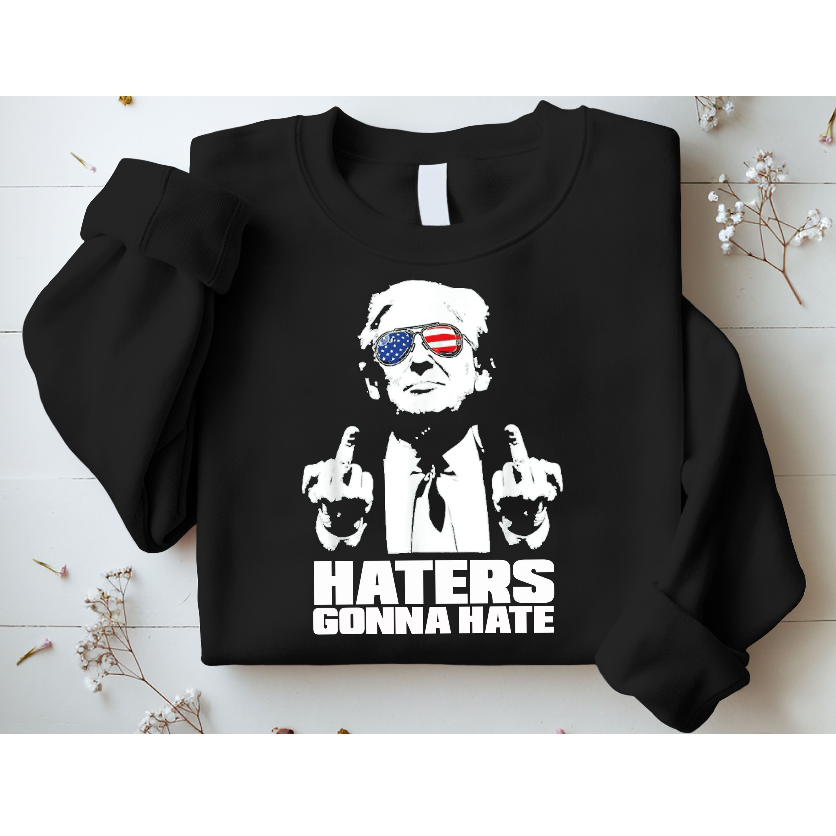 Funny Haters Gonna Hate President Donald Trump Middle Finger Sweatshirt