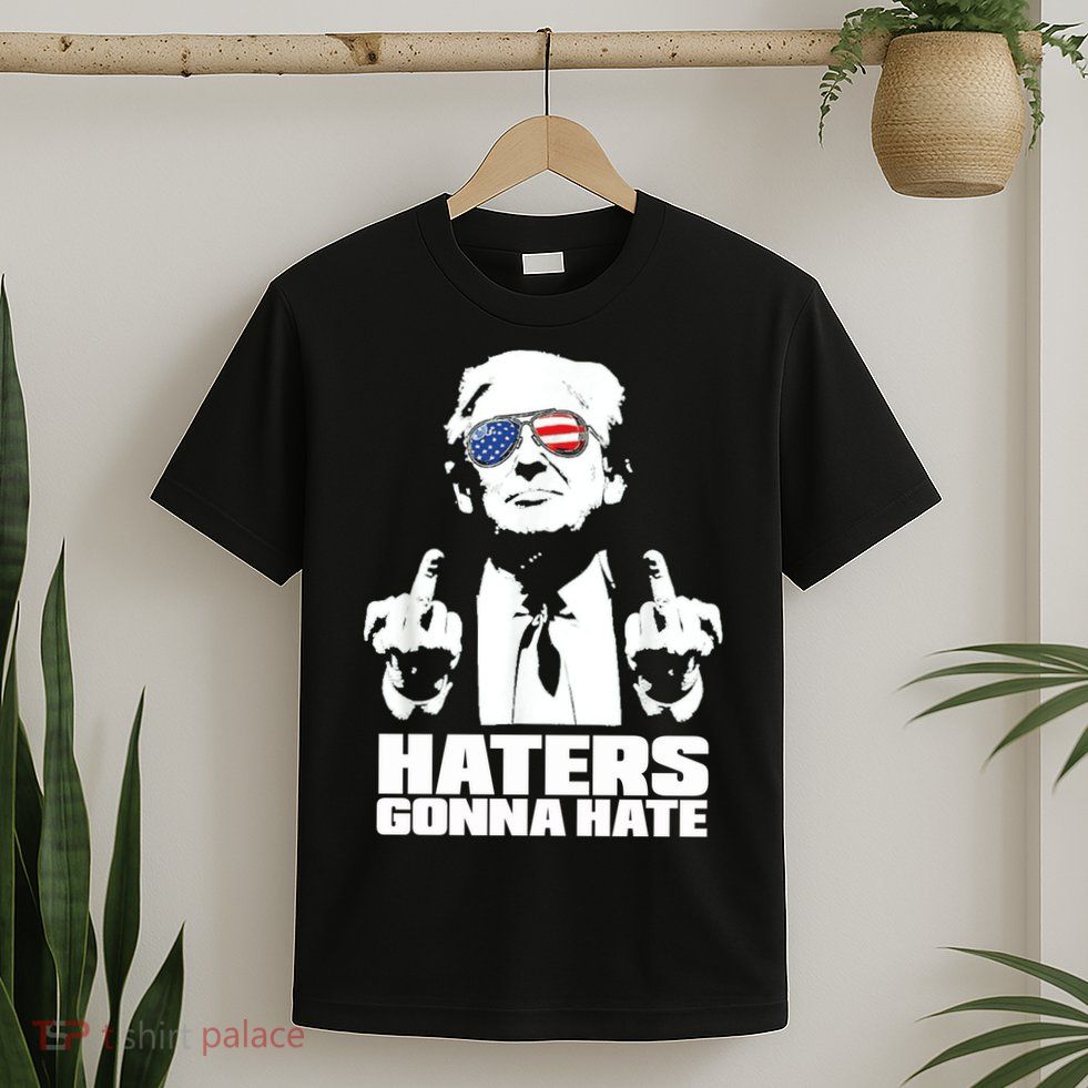 Funny Haters Gonna Hate President Donald Trump Middle Finger T-Shirt