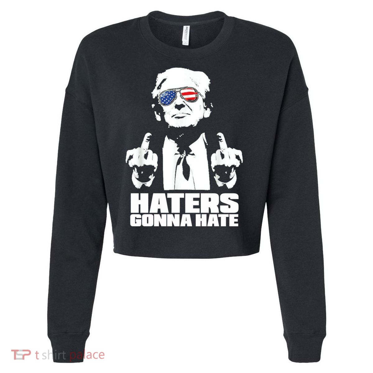 Funny Haters Gonna Hate President Donald Trump Middle Finger Cropped Pullover Crew