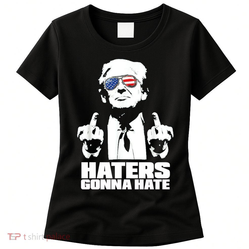 Funny Haters Gonna Hate President Donald Trump Middle Finger Womens T-Shirt