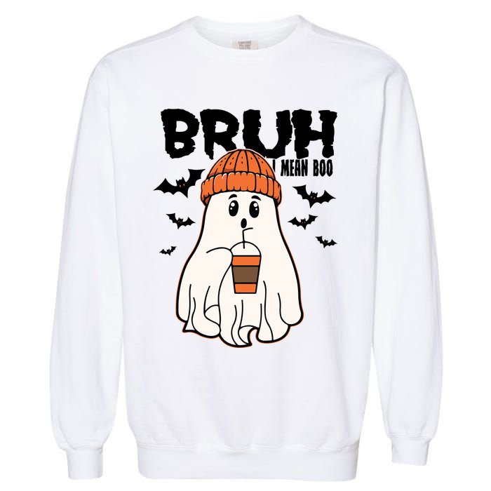 Funny Halloween Ghost Bruh I Mean Boo Garment-Dyed Sweatshirt