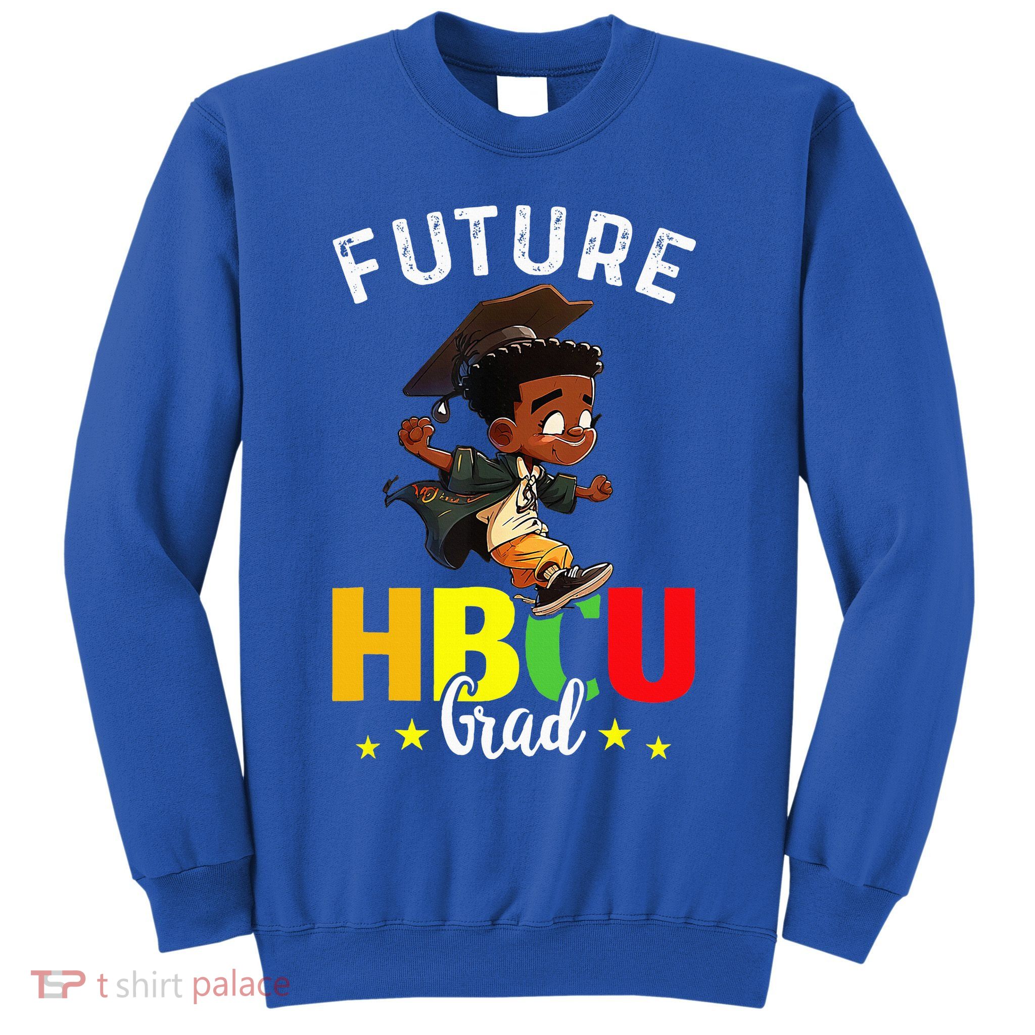 Future HBCU Grad Graduation HBCU Future College Student Sweatshirt