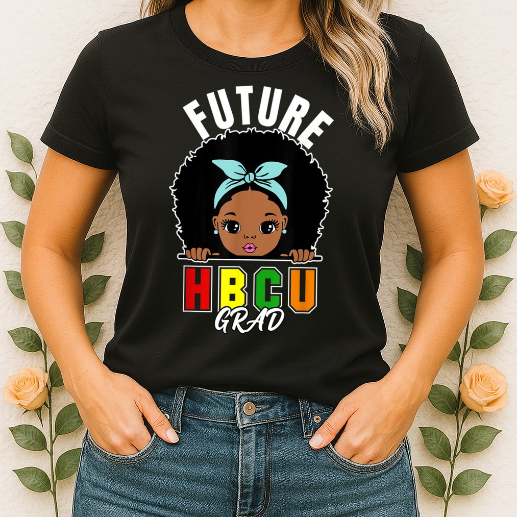 Future HBCU Grad Girl Graduation Historically Black College Womens T-Shirt