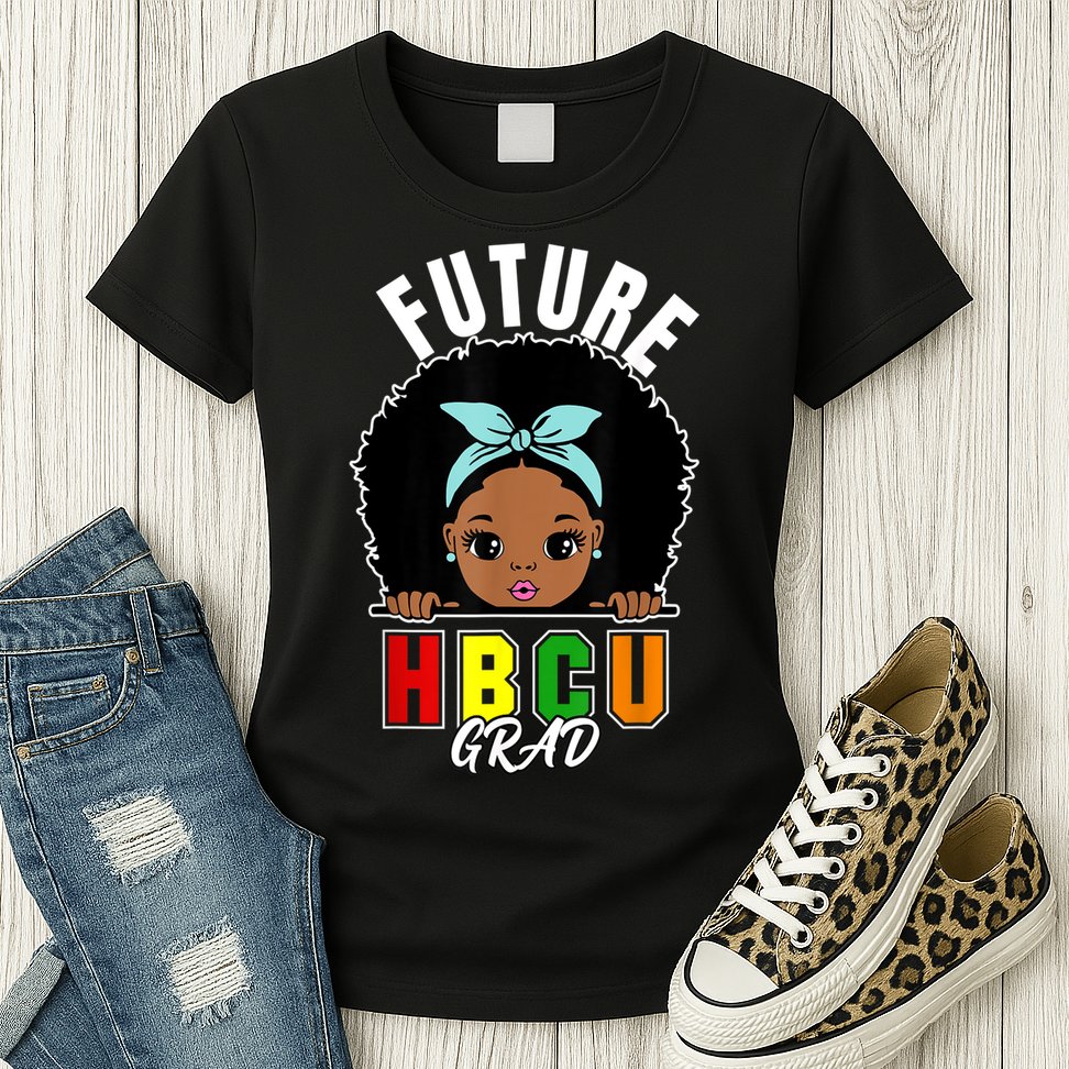 Future HBCU Grad Girl Graduation Historically Black College Womens T-Shirt