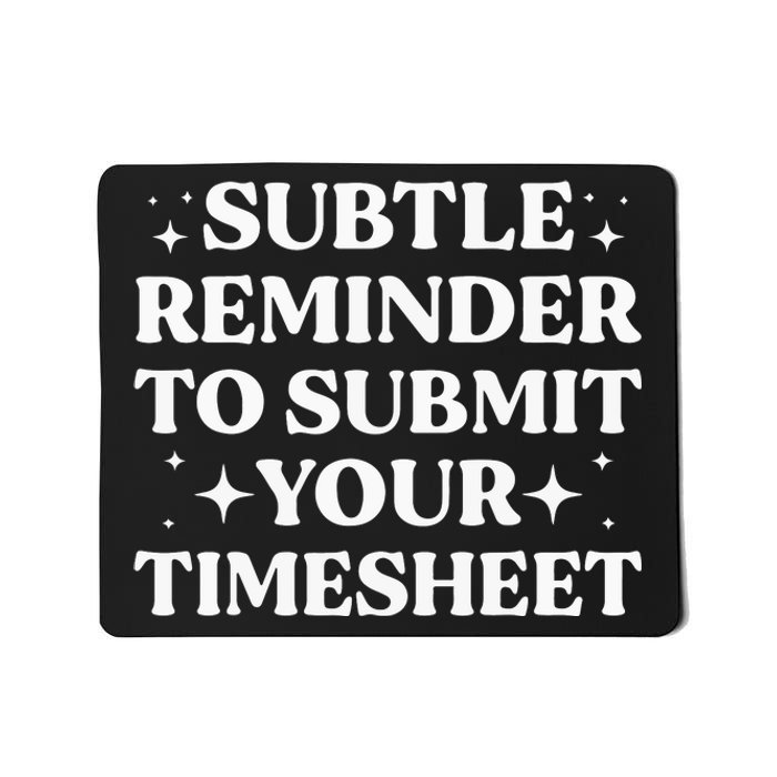 Funny Hr Gift Subtle Reminder To Submit Your Timesheet Mousepad