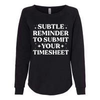 Funny Hr Gift Subtle Reminder To Submit Your Timesheet Womens California Wash Sweatshirt