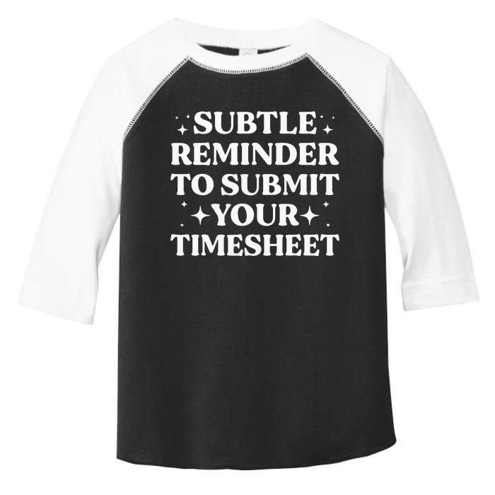 Funny Hr Gift Subtle Reminder To Submit Your Timesheet Toddler Fine Jersey T-Shirt