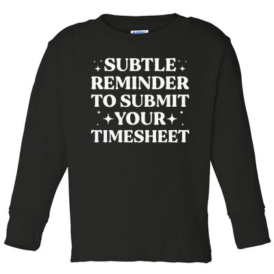 Funny Hr Gift Subtle Reminder To Submit Your Timesheet Toddler Long Sleeve Shirt