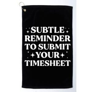 Funny Hr Gift Subtle Reminder To Submit Your Timesheet Platinum Collection Golf Towel