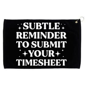 Funny Hr Gift Subtle Reminder To Submit Your Timesheet Grommeted Golf Towel