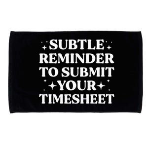 Funny Hr Gift Subtle Reminder To Submit Your Timesheet Microfiber Hand Towel