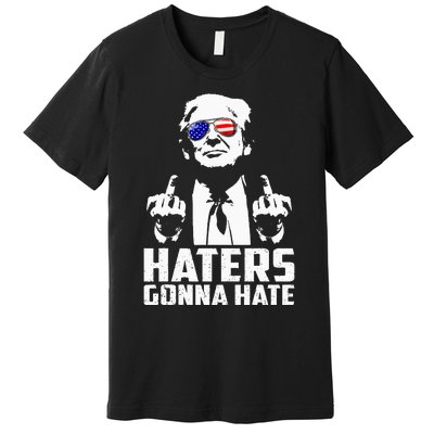 Funny Haters Gonna Hate President Donald Trump Middle Finger Premium T-Shirt