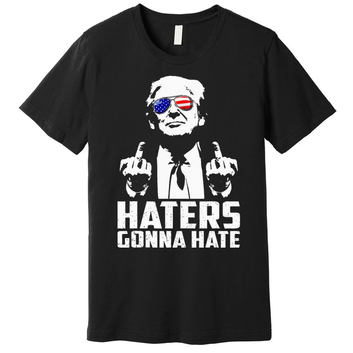 Funny Haters Gonna Hate President Donald Trump Middle Finger Premium T-Shirt