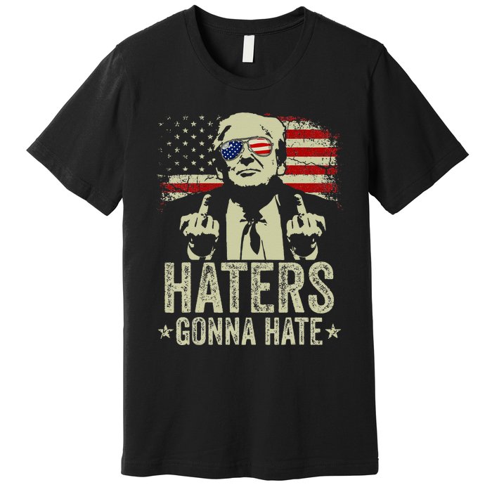 Funny Haters Gonna Hate President Donald Trump Middle Finger Premium T-Shirt