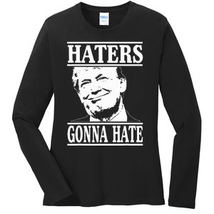 Funny Haters Gonna Hate Donald Trump President Ladies Long Sleeve Shirt