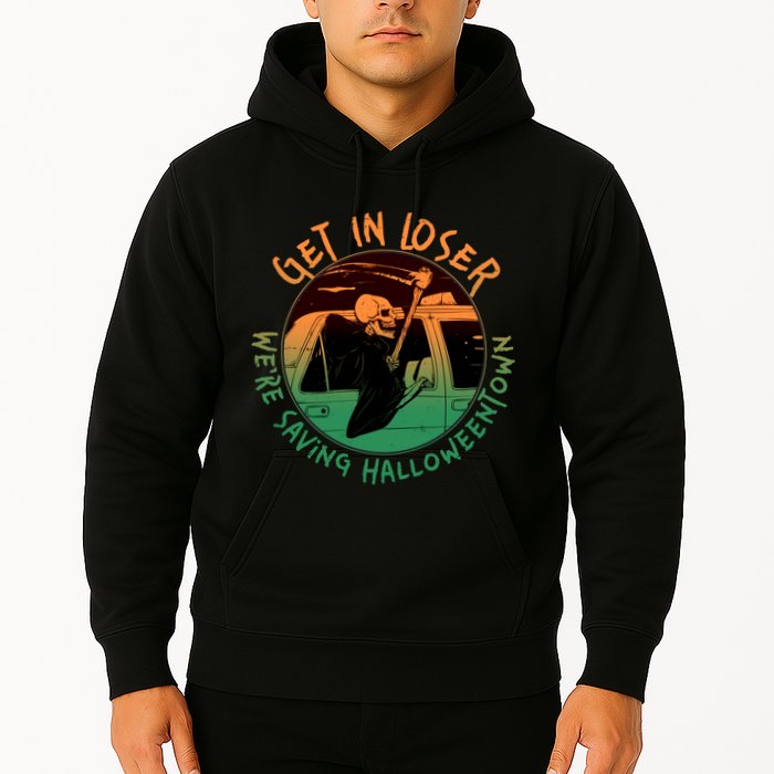 Funny Halloween Get In Loser We're Saving Halloweentown Grim Reaper Skeleton Hoodie