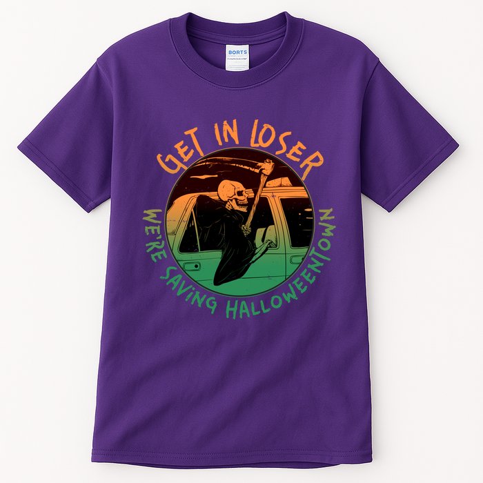 Funny Halloween Get In Loser We're Saving Halloweentown Grim Reaper Skeleton Tall T-Shirt