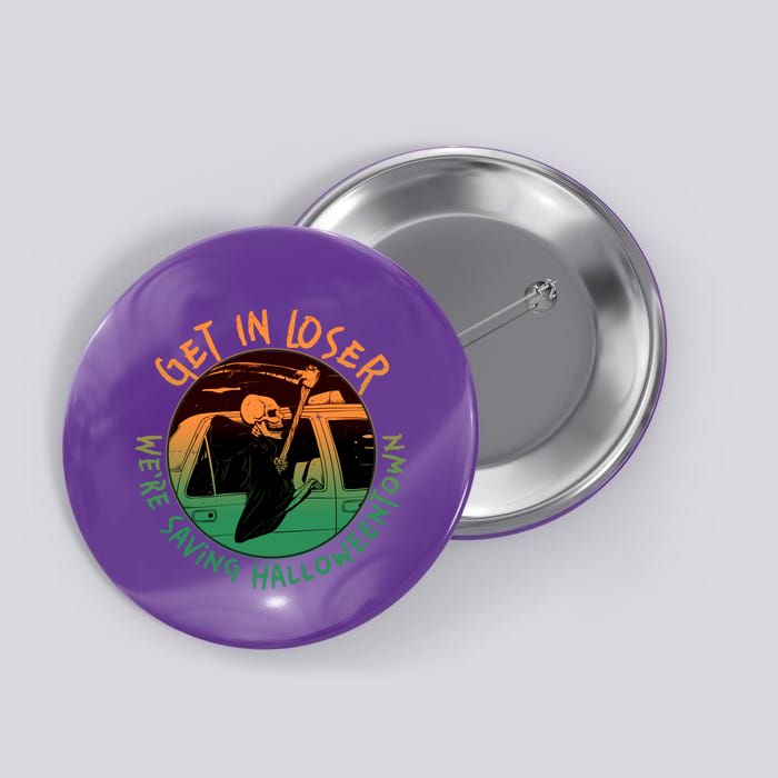 Funny Halloween Get In Loser We're Saving Halloweentown Grim Reaper Skeleton Button