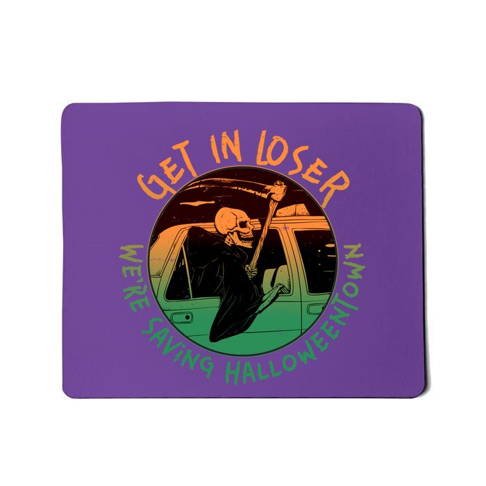 Funny Halloween Get In Loser We're Saving Halloweentown Grim Reaper Skeleton Mousepad