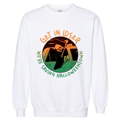 Funny Halloween Get In Loser We're Saving Halloweentown Grim Reaper Skeleton Garment-Dyed Sweatshirt