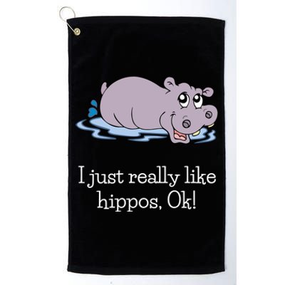 Funny Hippo Gift Just Really Like Hippos Ok! Hippopotamus Cool Gift Platinum Collection Golf Towel