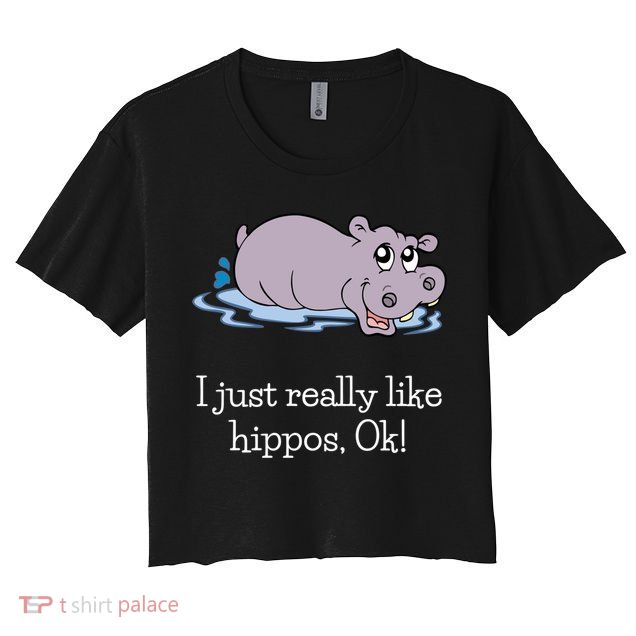 Funny Hippo Gift Just Really Like Hippos Ok! Hippopotamus Cool Gift Crop Top