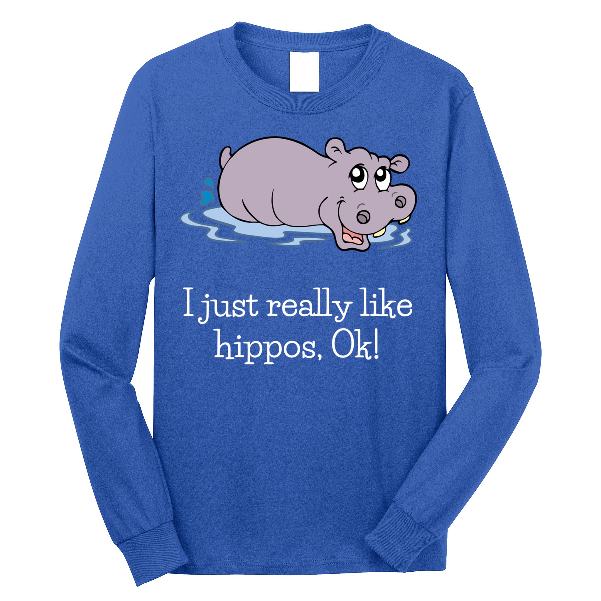 Funny Hippo Gift Just Really Like Hippos Ok! Hippopotamus Cool Gift Long Sleeve Shirt
