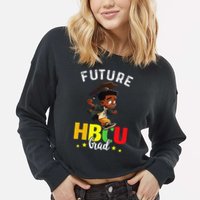 Future HBCU Grad Graduation HBCU Future College Student Cropped Pullover Crew