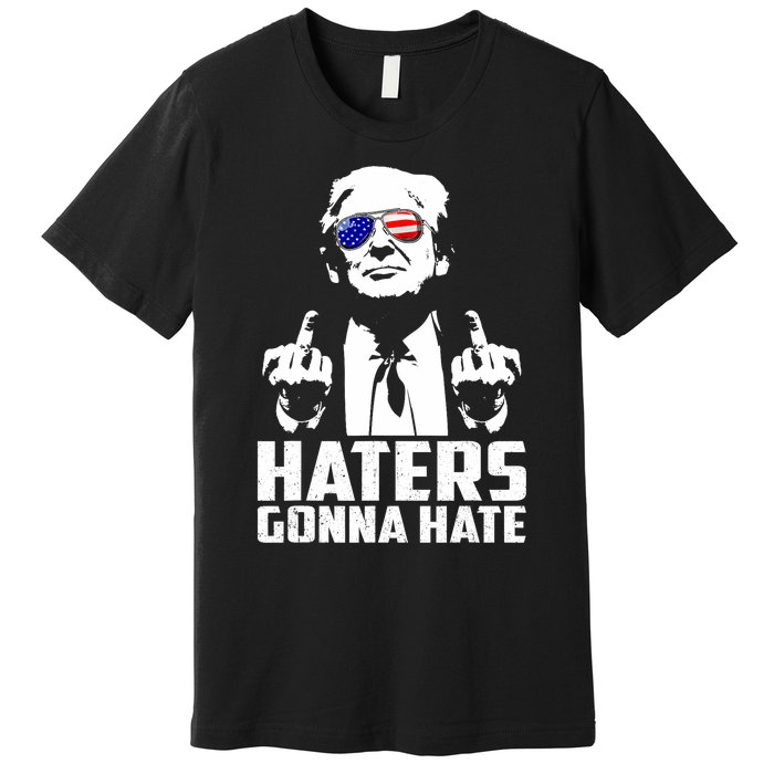 Funny Haters Gonna Hate President Donald Trump Middle Finger Premium T-Shirt