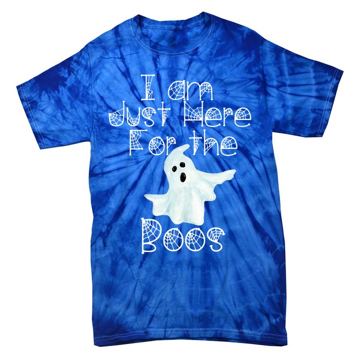 Funny Halloween Gift I Am Just Here For The Boos Ghost Gift Tie-Dye T-Shirt