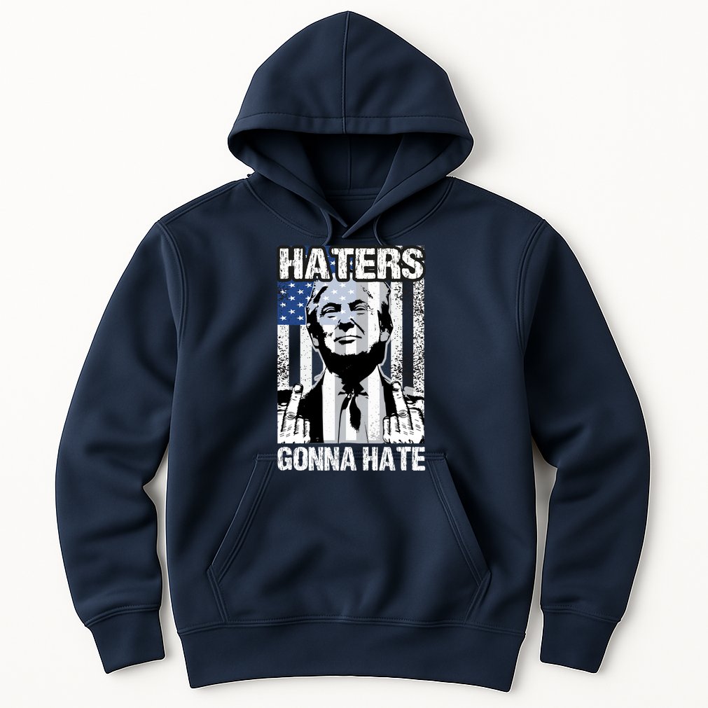 Funny Haters Gonna Hate President Donald Trump Middle Finger Hoodie