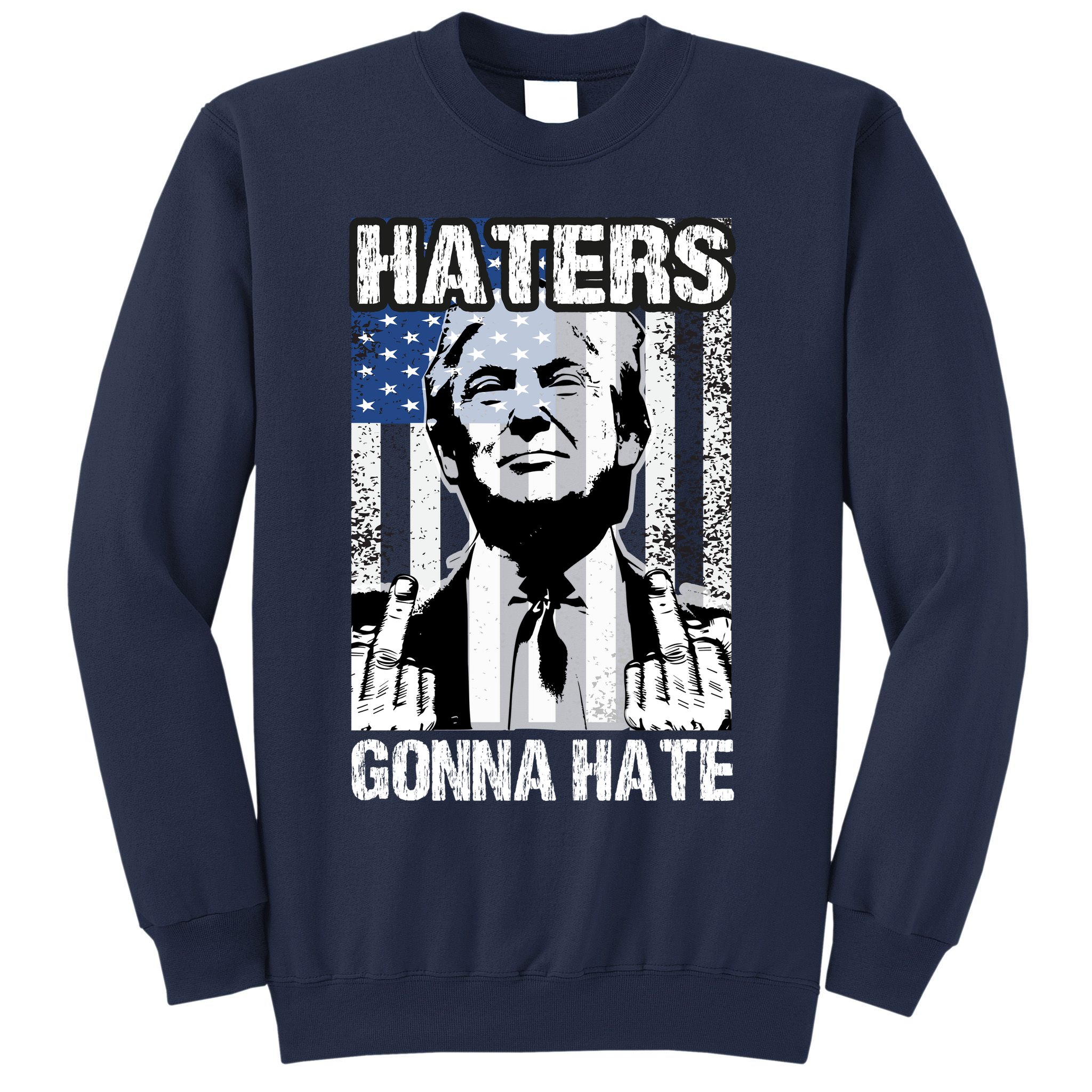 Funny Haters Gonna Hate President Donald Trump Middle Finger Sweatshirt