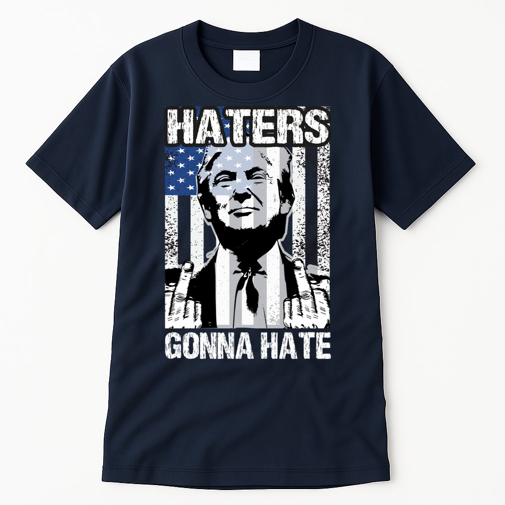 Funny Haters Gonna Hate President Donald Trump Middle Finger Tall T-Shirt