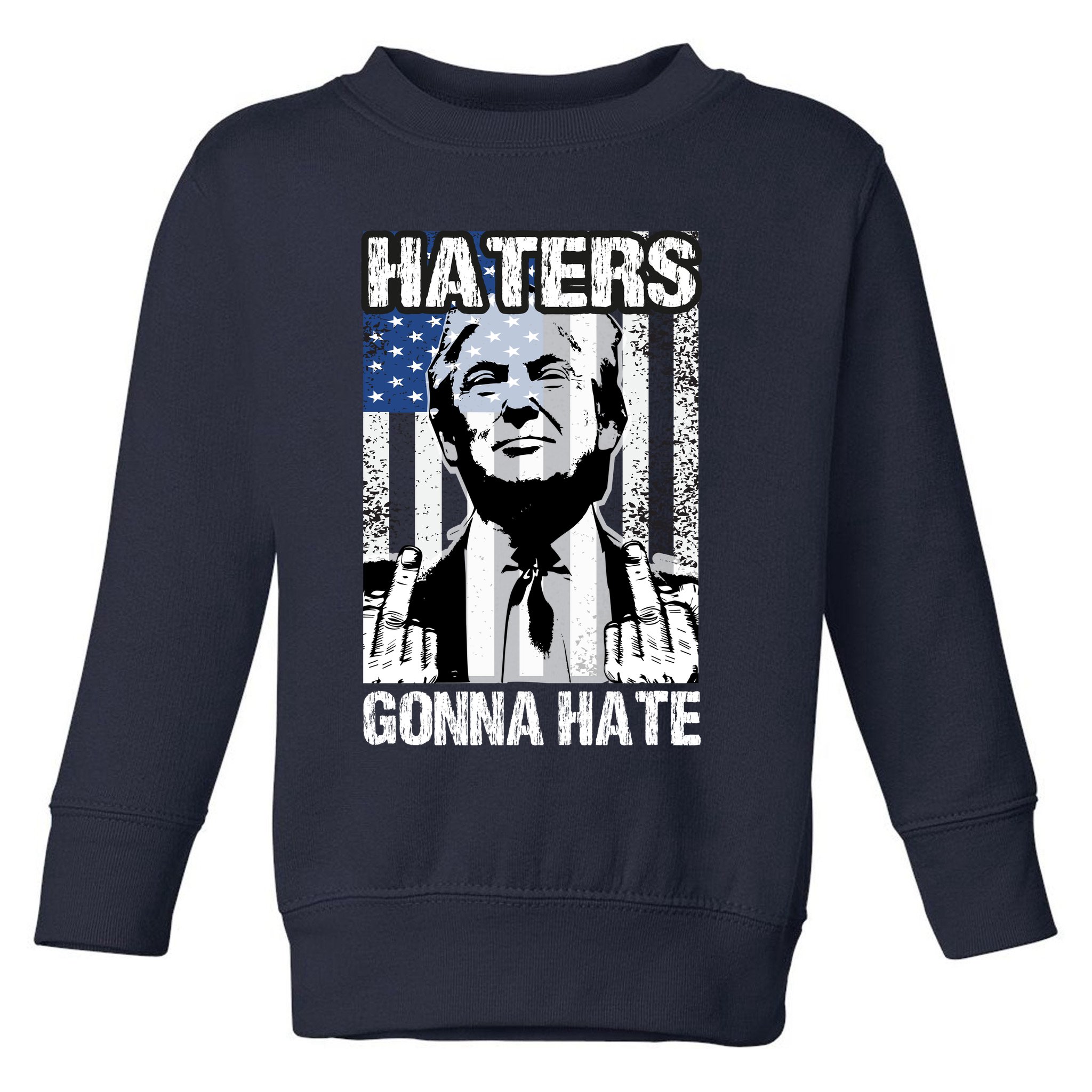 Funny Haters Gonna Hate President Donald Trump Middle Finger Toddler Sweatshirt