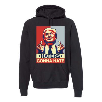 Funny Haters Gonna Hate Donald Trump Middle Finger Premium Hoodie