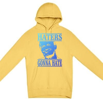 Funny Haters Gonna Hate Donald Trump Cute Gift Presidengift Premium Pullover Hoodie