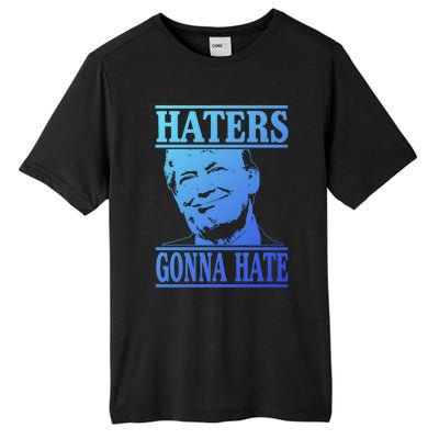 Funny Haters Gonna Hate Donald Trump Cute Gift Presidengift Tall Fusion ChromaSoft Performance T-Shirt